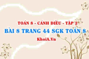 Bài 8 trang 44 Toán 8 Cánh Diều Tập 2